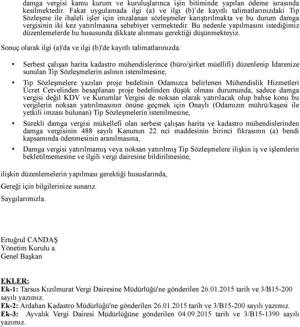 sebebiyet vermektedir. Bu nedenle yapılmasını istediğimiz düzenlemelerde bu hususunda dikkate alınması gerektiği düşünmekteyiz.