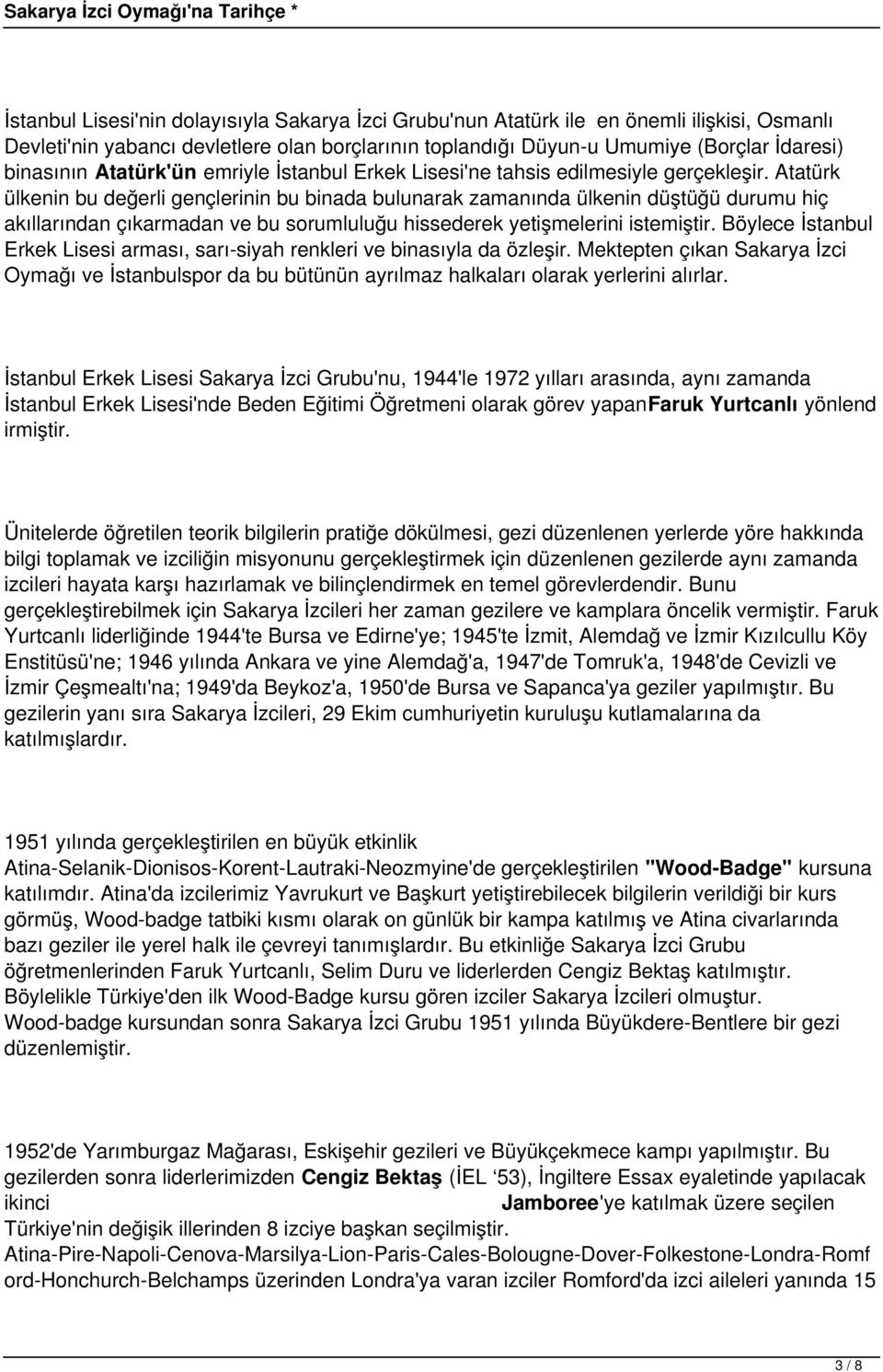 Atatürk ülkenin bu değerli gençlerinin bu binada bulunarak zamanında ülkenin düştüğü durumu hiç akıllarından çıkarmadan ve bu sorumluluğu hissederek yetişmelerini istemiştir.