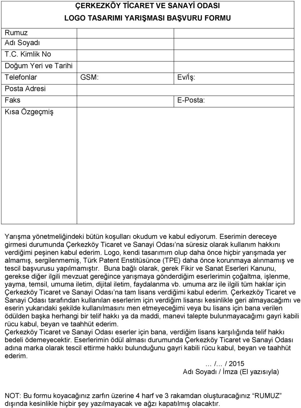 koşulları okudum ve kabul ediyorum. Eserimin dereceye girmesi durumunda Çerkezköy Ticaret ve Sanayi Odası na süresiz olarak kullanım hakkını verdiğimi peşinen kabul ederim.