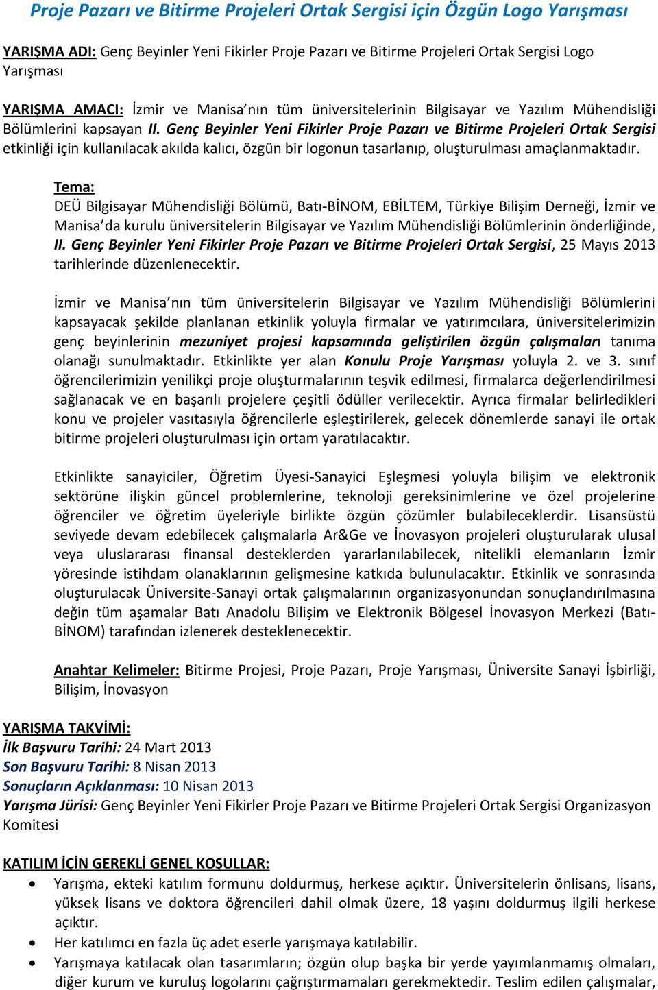 Genç Beyinler Yeni Fikirler Proje Pazarı ve Bitirme Projeleri Ortak Sergisi etkinliği için kullanılacak akılda kalıcı, özgün bir logonun tasarlanıp, oluşturulması amaçlanmaktadır.