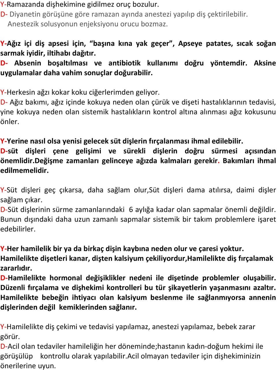 Aksine uygulamalar daha vahim sonuçlar doğurabilir. Y Herkesin ağzı kokar koku ciğerlerimden geliyor.