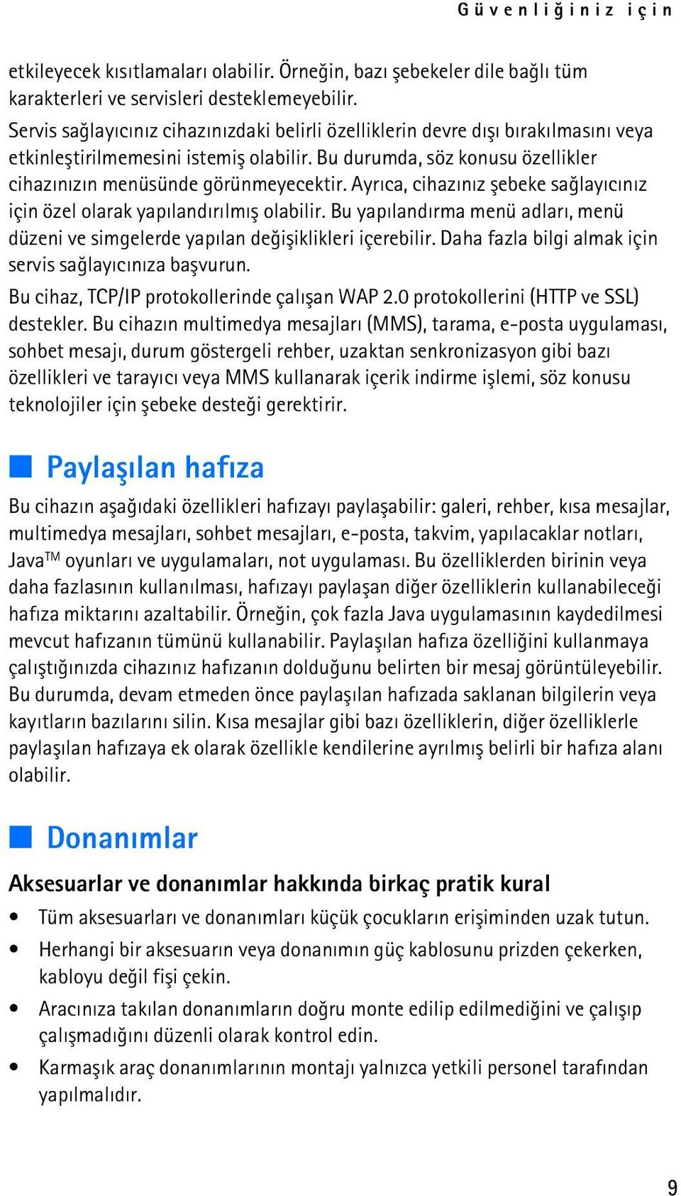 Ayrýca, cihazýnýz þebeke saðlayýcýnýz için özel olarak yapýlandýrýlmýþ olabilir. Bu yapýlandýrma menü adlarý, menü düzeni ve simgelerde yapýlan deðiþiklikleri içerebilir.