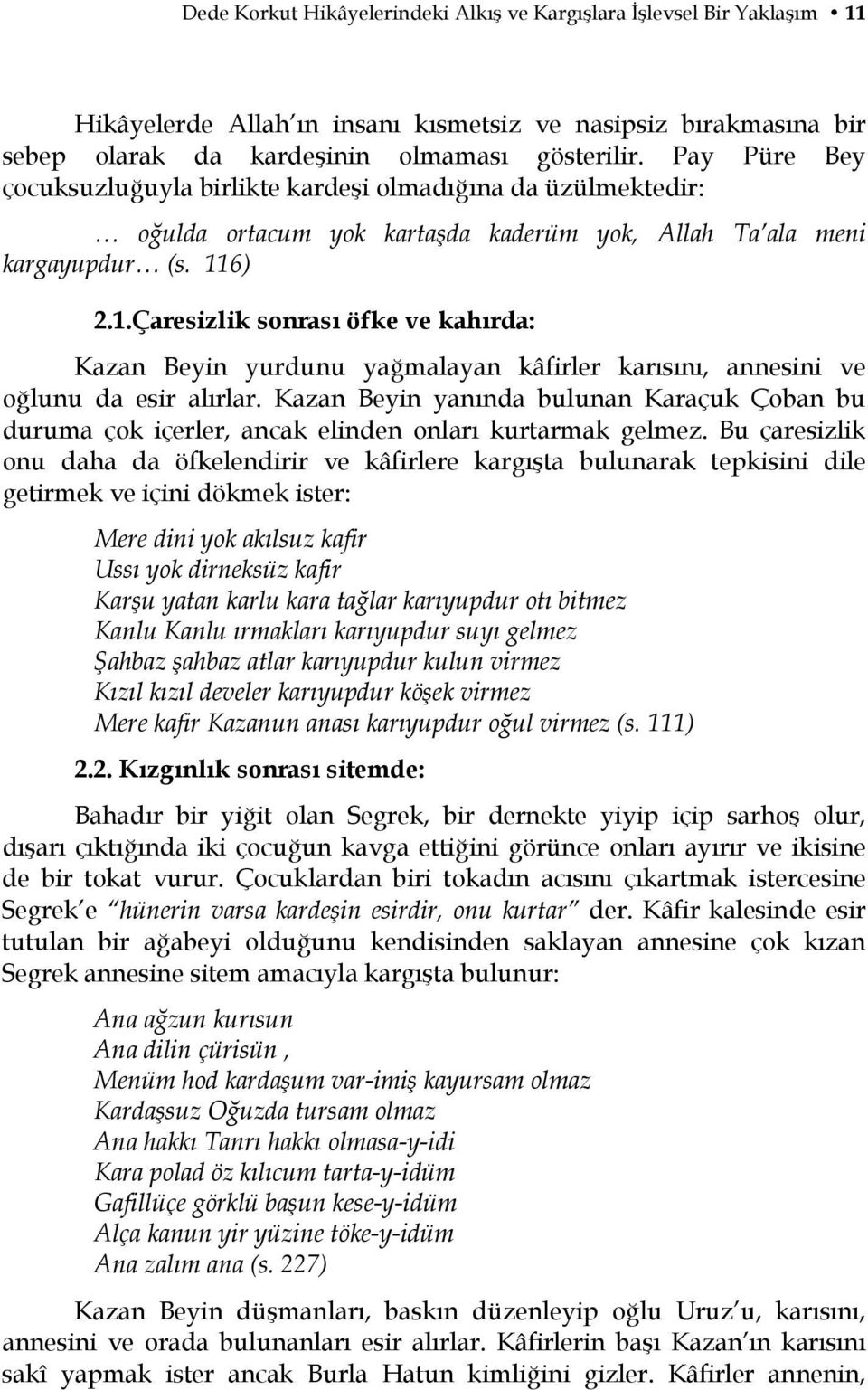 6) 2.1.Çaresizlik sonrası öfke ve kahırda: Kazan Beyin yurdunu yağmalayan kâfirler karısını, annesini ve oğlunu da esir alırlar.