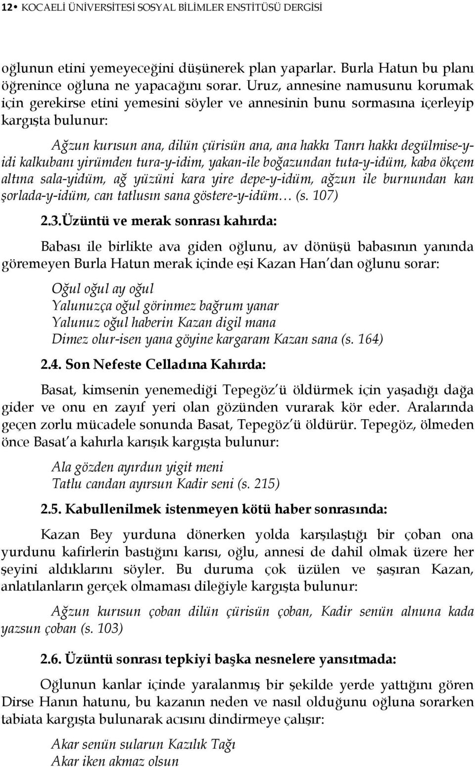 kalkubanı yirümden tura-y-idim, yakan-ile boğazundan tuta-y-idüm, kaba ökçem altına sala-yidüm, ağ yüzüni kara yire depe-y-idüm, ağzun ile burnundan kan şorlada-y-idüm, can tatlusın sana