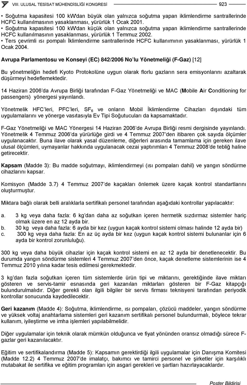 Ters çevrimli ısı pompalı İklimlendirme santrallerinde HCFC kullanımının yasaklanması, yürürlük 1 Ocak 2004.