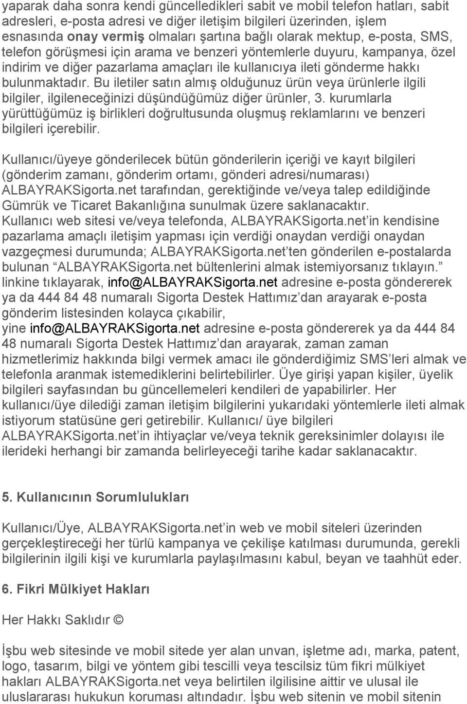 Bu iletiler satın almış olduğunuz ürün veya ürünlerle ilgili bilgiler, ilgileneceğinizi düşündüğümüz diğer ürünler, 3.