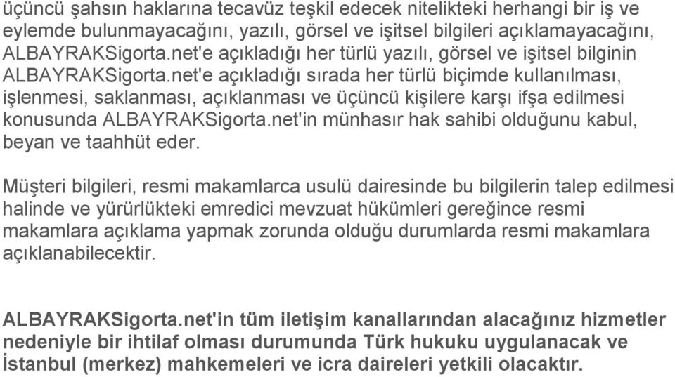 net'e açıkladığı sırada her türlü biçimde kullanılması, işlenmesi, saklanması, açıklanması ve üçüncü kişilere karşı ifşa edilmesi konusunda ALBAYRAKSigorta.