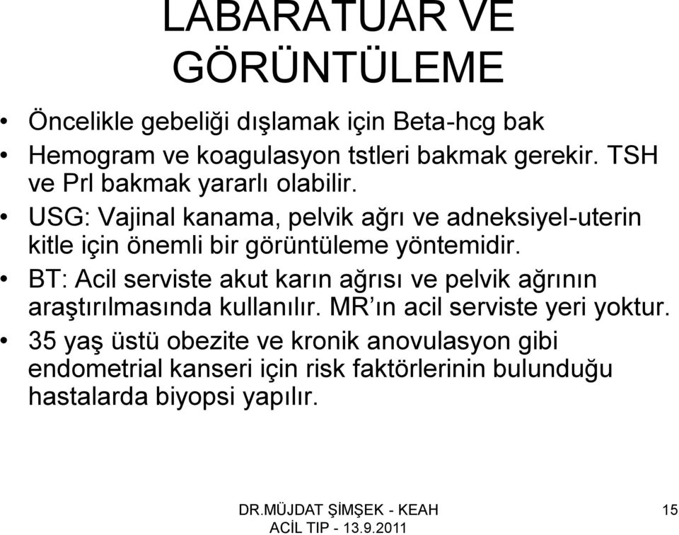 USG: Vajinal kanama, pelvik ağrı ve adneksiyel-uterin kitle için önemli bir görüntüleme yöntemidir.