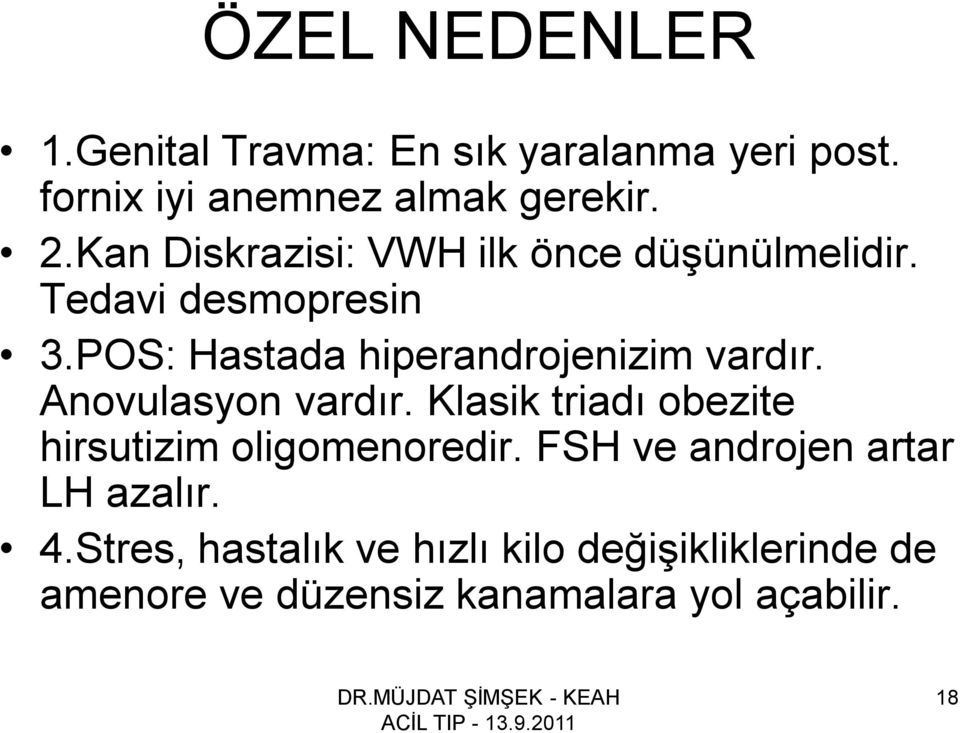 POS: Hastada hiperandrojenizim vardır. Anovulasyon vardır.