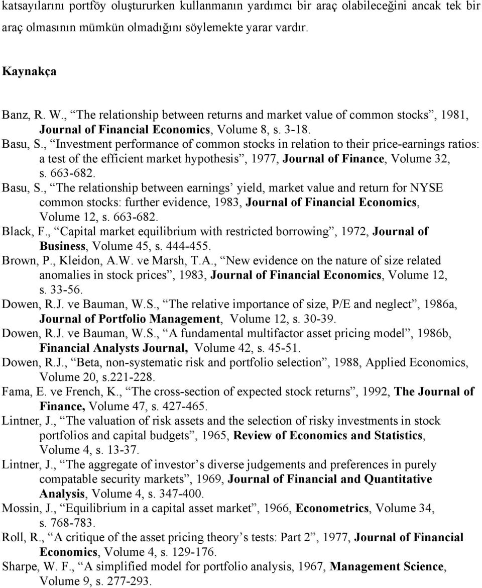 , Investment performance of common stocks in relation to their price-earnings ratios: a test of the efficient market hypothesis, 1977, Journal of Finance, Volume 32, s. 663-682. Basu, S.