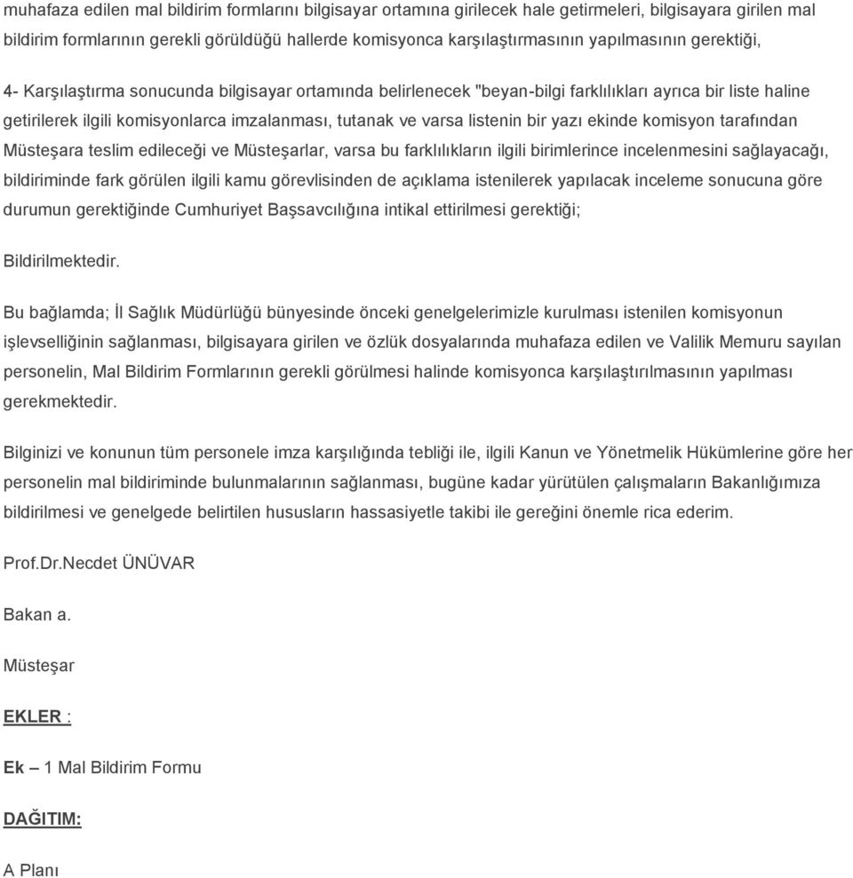 listenin bir yazı ekinde komisyon tarafından Müsteşara teslim edileceği ve Müsteşarlar, varsa bu farklılıkların ilgili birimlerince incelenmesini sağlayacağı, bildiriminde fark görülen ilgili kamu