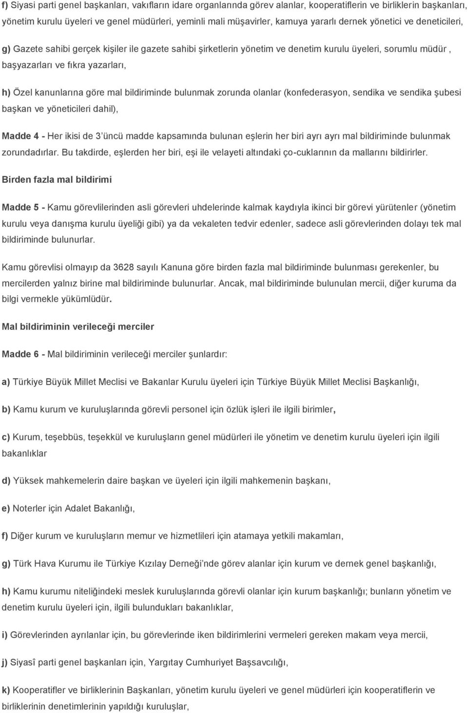 kanunlarına göre mal bildiriminde bulunmak zorunda olanlar (konfederasyon, sendika ve sendika şubesi başkan ve yöneticileri dahil), Madde 4 - Her ikisi de 3 üncü madde kapsamında bulunan eşlerin her