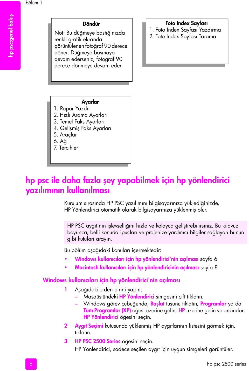 Tercihler hp psc ile daha fazla şey yapabilmek için hp yönlendirici yazılımının kullanılması Kurulum sırasında HP PSC yazılımını bilgisayarınıza yüklediğinizde, HP Yönlendirici otomatik olarak