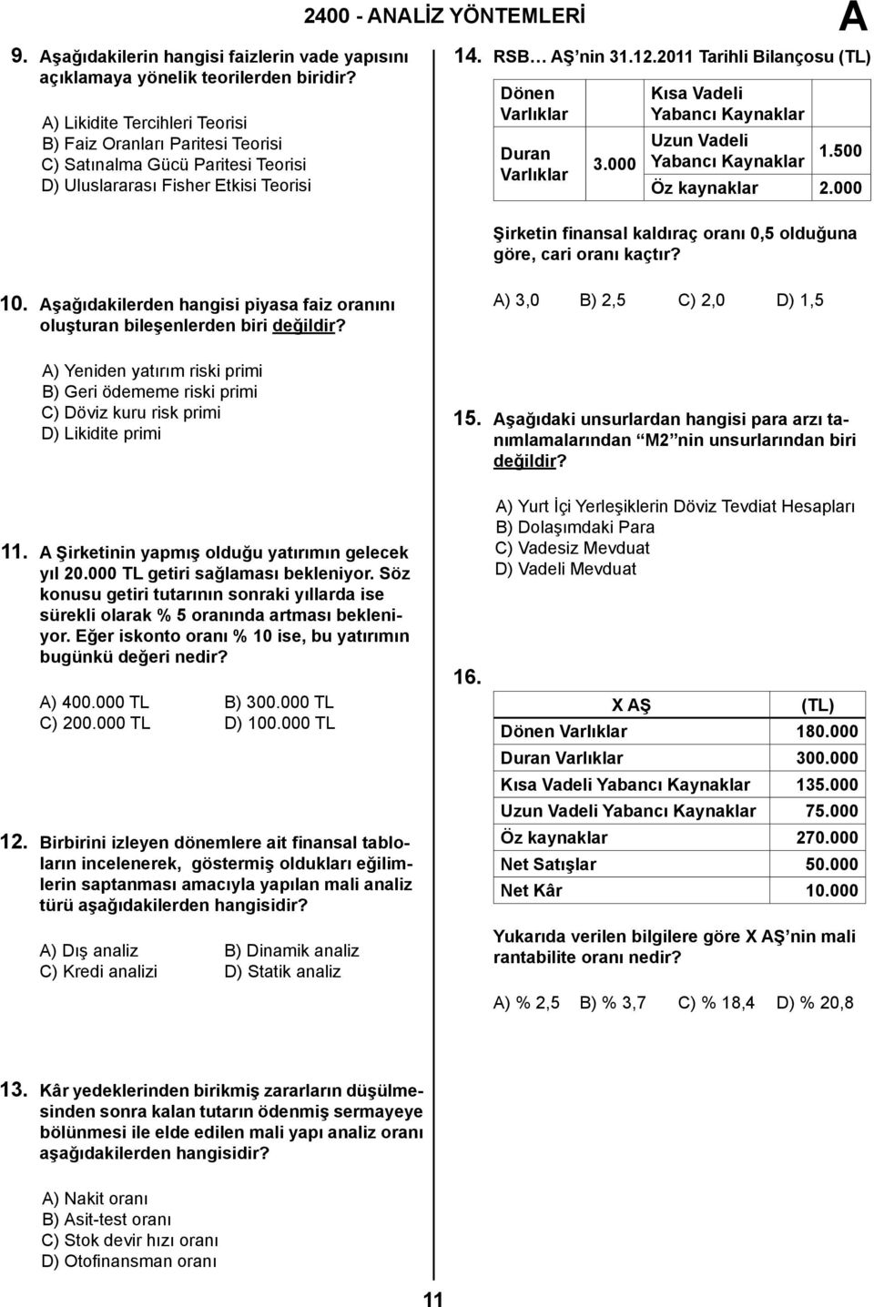 2011 Tarihli Bilançosu (TL) Dönen Varlıklar Duran Varlıklar 3.000 Kısa Vadeli Yabancı Kaynaklar Uzun Vadeli 1.500 Yabancı Kaynaklar Öz kaynaklar 2.