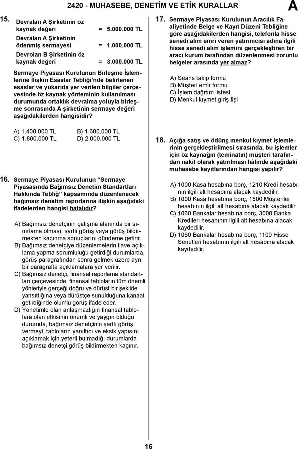 kullanılması durumunda ortaklık devralma yoluyla birleşme sonrasında şirketinin sermaye değeri aşağıdakilerden hangisidir? 17.