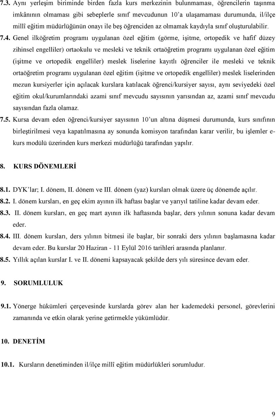 Genel ilköğretim programı uygulanan özel eğitim (görme, işitme, ortopedik ve hafif düzey zihinsel engelliler) ortaokulu ve mesleki ve teknik ortaöğretim programı uygulanan özel eğitim (işitme ve