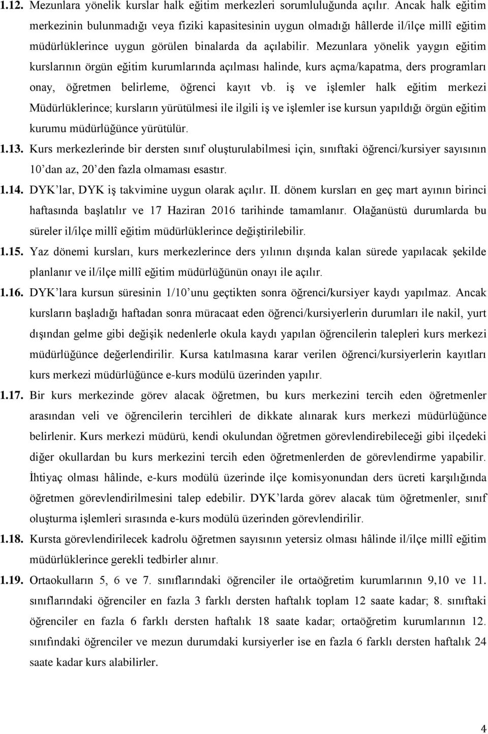 Mezunlara yönelik yaygın eğitim kurslarının örgün eğitim kurumlarında açılması halinde, kurs açma/kapatma, ders programları onay, öğretmen belirleme, öğrenci kayıt vb.