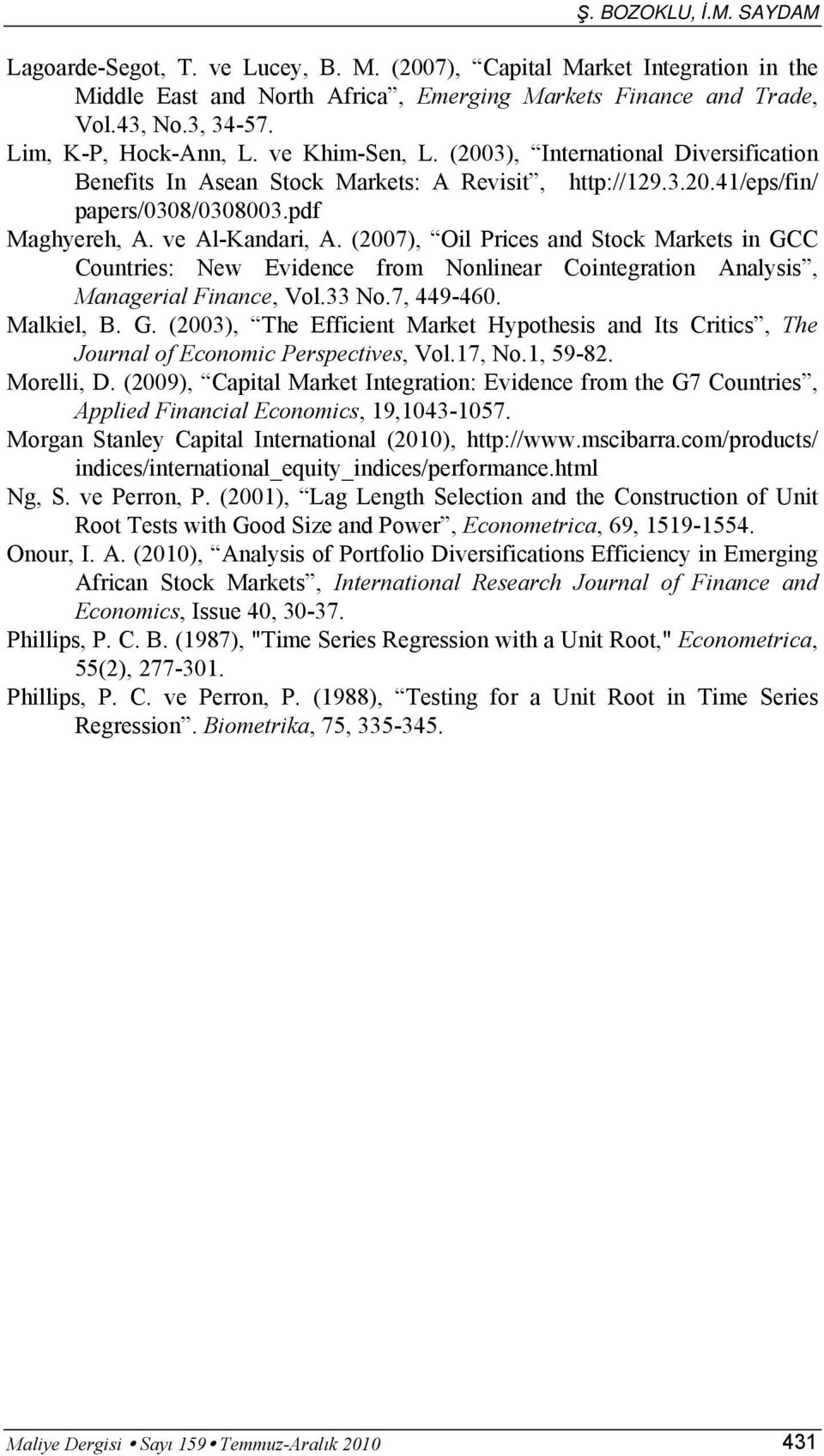 (2007), Oil Prices and Sock Markes in GCC Counries: New Evidence from Nonlinear Coinegraion Analysis, Managerial Finance, Vol.33 No.7, 449-460. Malkiel, B. G. (2003), The Efficien Marke Hypohesis and Is Criics, The Journal of Economic Perspecives, Vol.