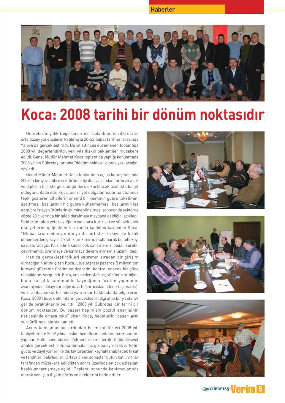 Genel Müdür Mehmet Koca toplant da yapt konuflmada y l n n Gübretafl tarihine "dönüm noktas " olarak yaz laca n söyledi.