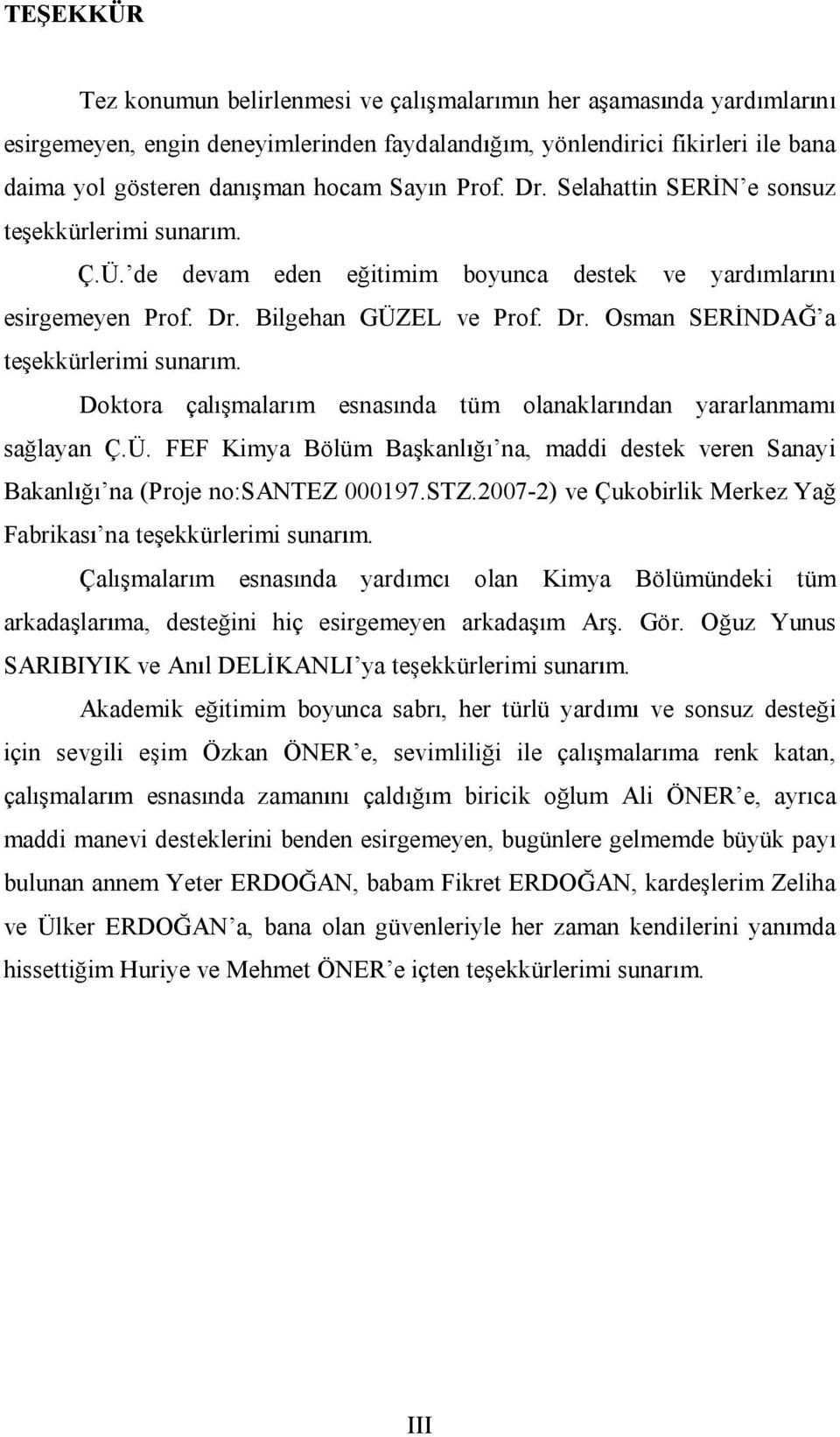 Doktora çal malar m esnas nda tüm olanaklar ndan yararlanmam sa layan Ç.Ü. FEF Kimya BölümBa kanl na, maddi destek veren Sanayi Bakanl na (Proje no:santez000197.stz.