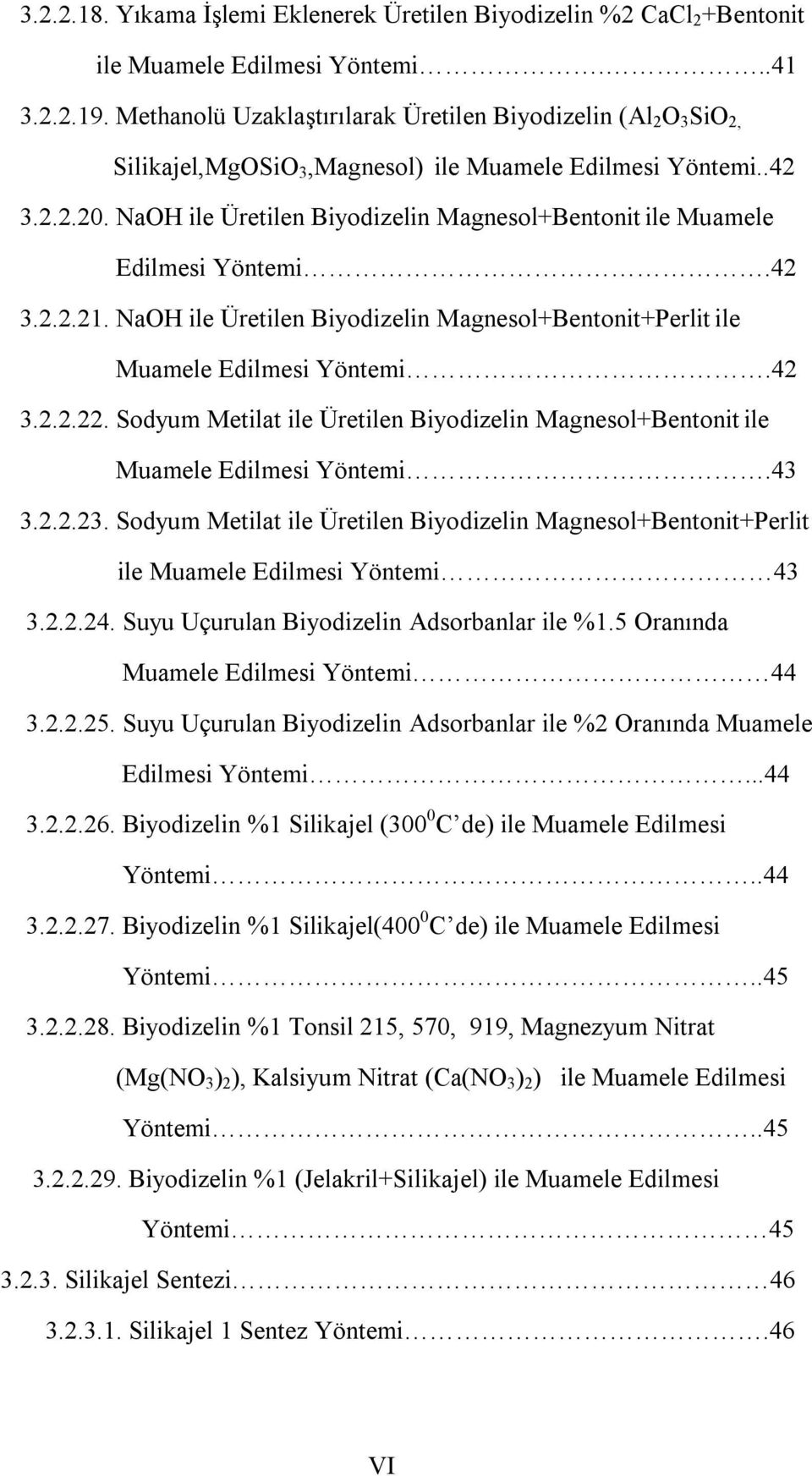 NaOH ile Üretilen Biyodizelin Magnesol+Bentonit ile Muamele Edilmesi Yöntemi.42 3.2.2.21. NaOH ile Üretilen Biyodizelin Magnesol+Bentonit+Perlit ile Muamele Edilmesi Yöntemi.42 3.2.2.22.