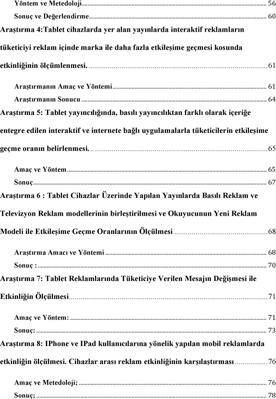 ... 61 Araştırmanın Amaç ve Yöntemi... 61 Araştırmanın Sonucu.