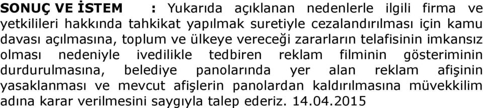 nedeniyle ivedilikle tedbiren reklam filminin gösteriminin durdurulmasına, belediye panolarında yer alan reklam