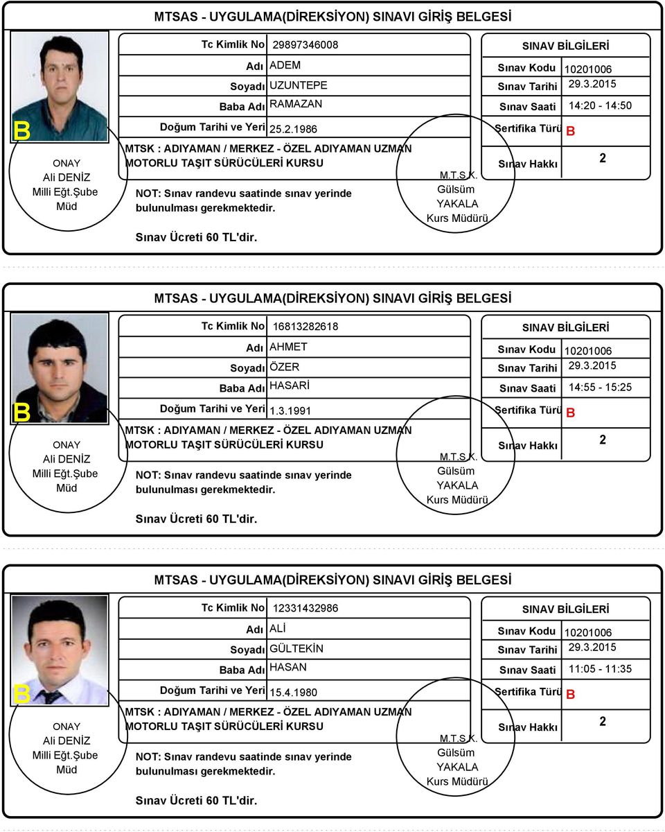 .986 Sertifika Türü 4:0-4:50 MTSAS - UYGULAMA(DİREKSİYON) SINAVI GİRİŞ ELGESİ Soyadı ÖZER 68868 AHMET