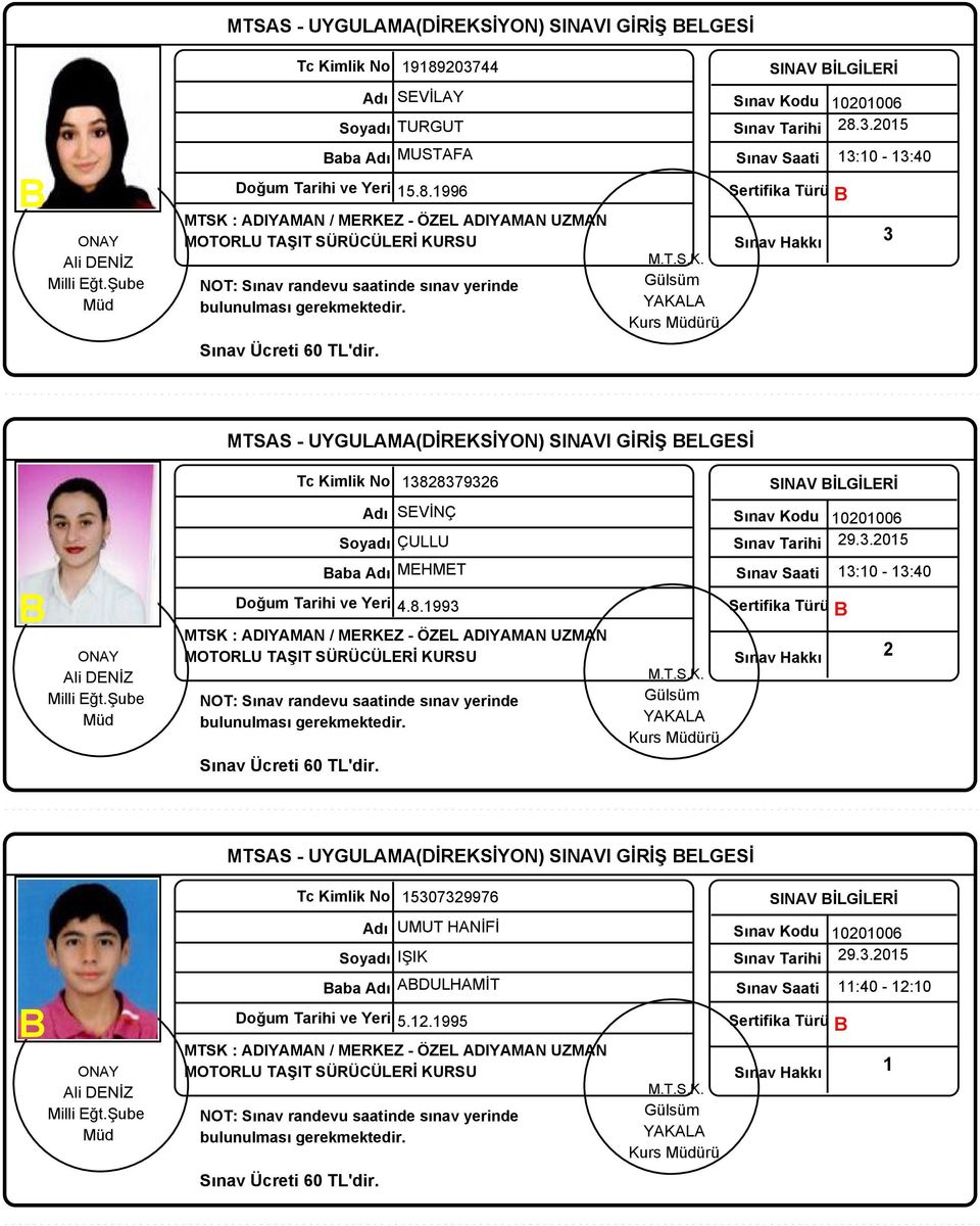 996 Sertifika Türü :0 - :40 MTSAS - UYGULAMA(DİREKSİYON) SINAVI GİRİŞ ELGESİ 88796 SEVİNÇ Soyadı ÇULLU aba