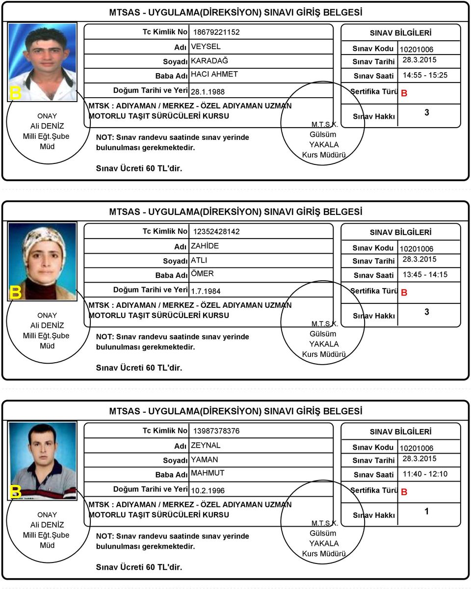 .988 Sertifika Türü 4:55-5:5 MTSAS - UYGULAMA(DİREKSİYON) SINAVI GİRİŞ ELGESİ Soyadı ATLI aba ÖMER 5484