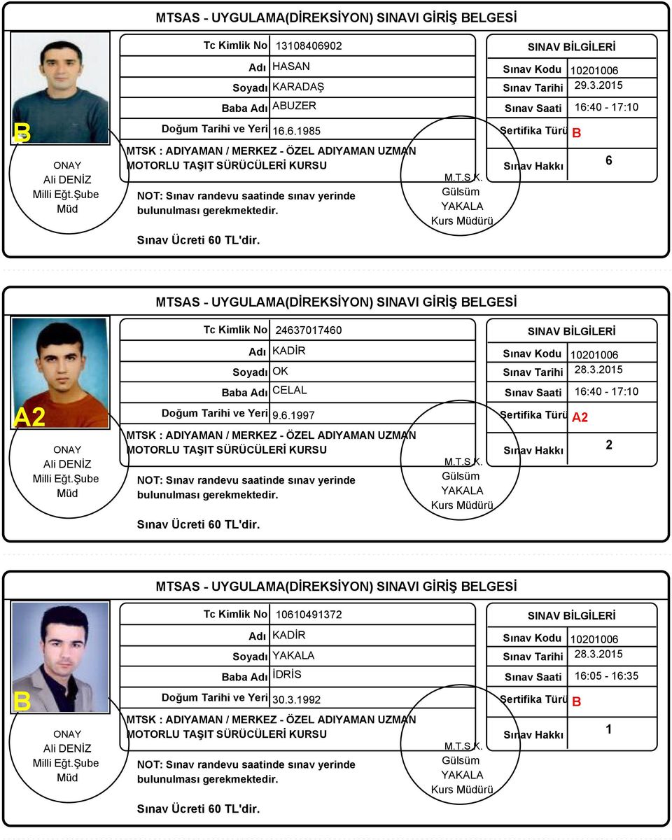 6.985 Sertifika Türü 6:40-7:0 6 MTSAS - UYGULAMA(DİREKSİYON) SINAVI GİRİŞ ELGESİ A Soyadı OK 46707460