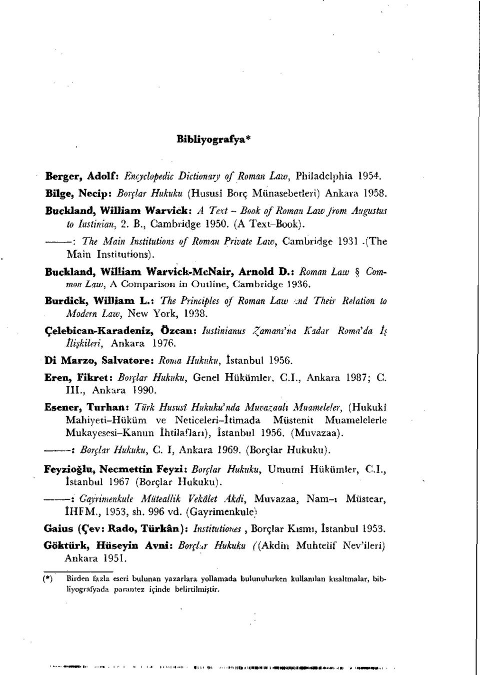 (The Main Institutions). Buckland, William Warvick-McNair, Arnold D.: Roman Law Common Laıv, A Comparisoıı in Outline, Cambridge 1936. Burdick, William L.