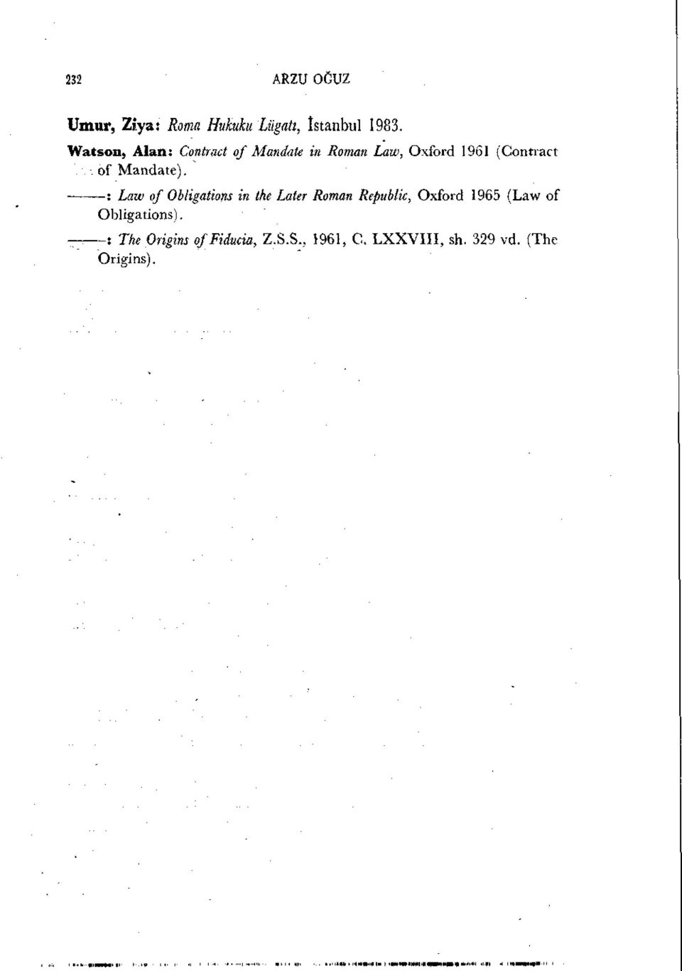 : Laıv of Obligations in the Later Roman Republic, Oxford 1965 (Law of Obligations).