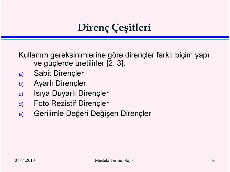 a Sabi Dirençler b Ayarlı Dirençler c Isıya Duyarlı Dirençler d