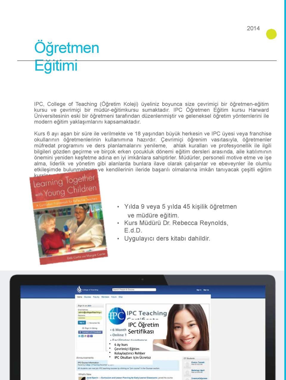 Kurs 6 ayı aan bir süre ile verilmekte ve 18 yaından büyük herkesin ve IPC üyesi veya franchise okullarının ö#retmenlerinin kullanımına hazırdır.