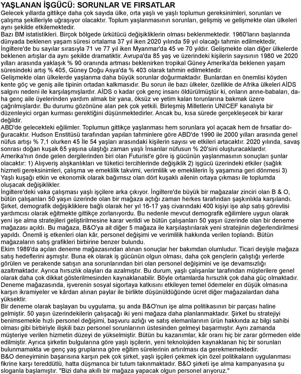 1960'ların başlarında dünyada beklenen yaşam süresi ortalama 37 yıl iken 2020 yılında 59 yıl olacağı tahmin edilmektedir, İngiltere'de bu sayılar sırasıyla 71 ve 77 yıl iken Myanmar'da 45 ve 70