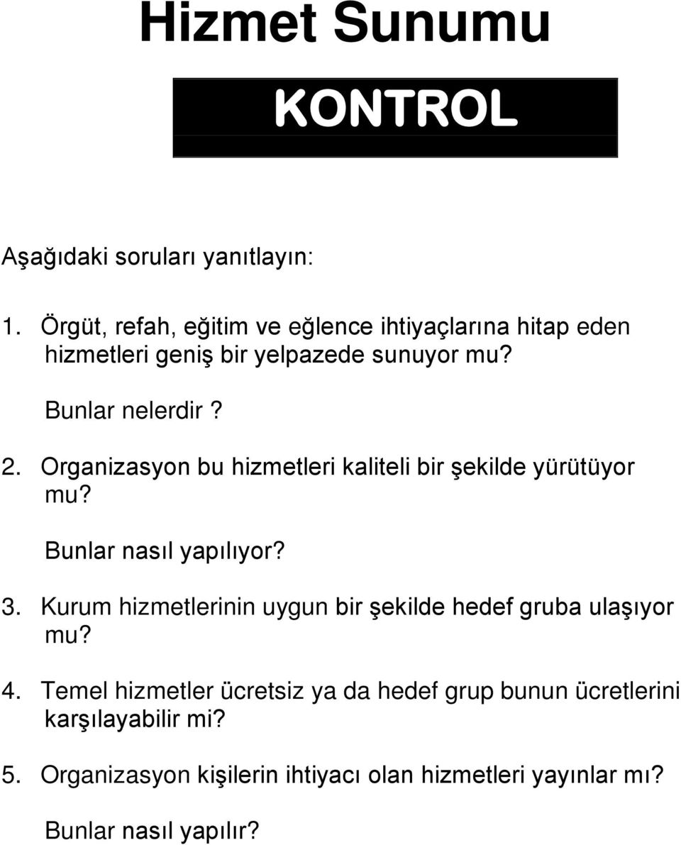 Organizasyon bu hizmetleri kaliteli bir şekilde yürütüyor mu? Bunlar nasıl yapılıyor? 3.