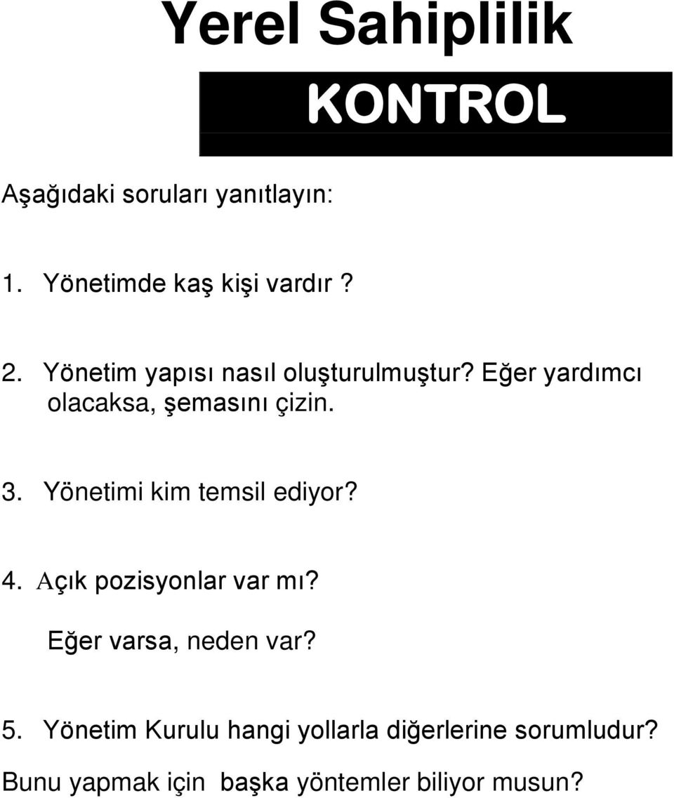 Yönetimi kim temsil ediyor? 4. Açık pozisyonlar var mı? Eğer varsa, neden var? 5.