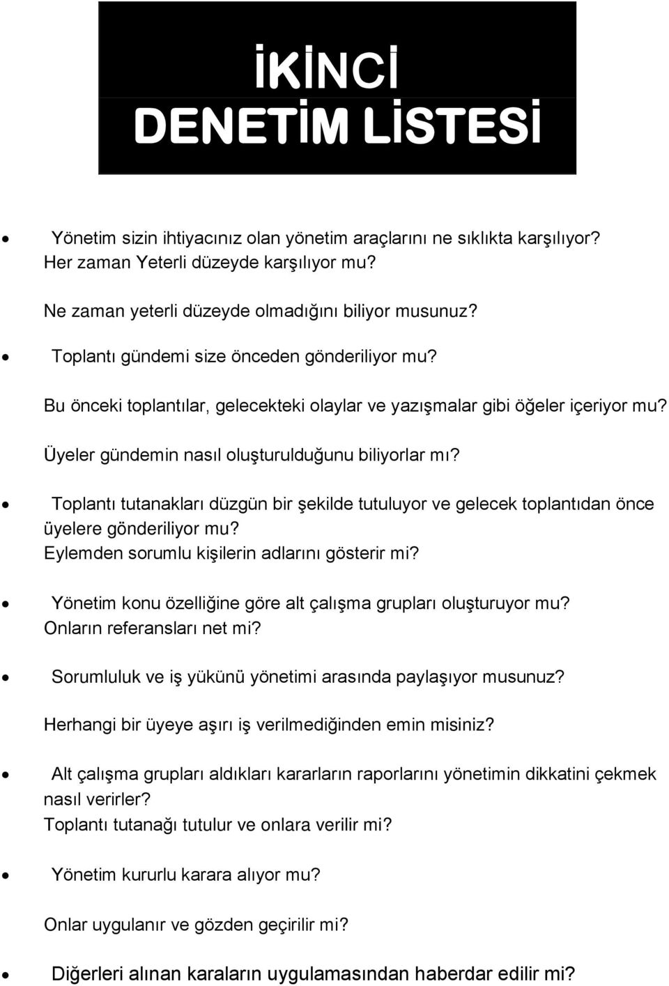 Toplantı tutanakları düzgün bir şekilde tutuluyor ve gelecek toplantıdan önce üyelere gönderiliyor mu? Eylemden sorumlu kişilerin adlarını gösterir mi?