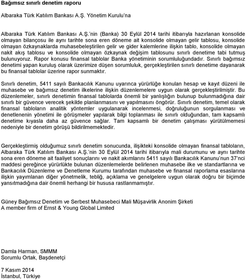 nin (Banka) 30 Eylül 2014 tarihi itibarıyla hazırlanan konsolide olmayan bilançosu ile aynı tarihte sona eren döneme ait konsolide olmayan gelir tablosu, konsolide olmayan özkaynaklarda