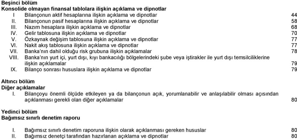 Nakit akış tablosuna ilişkin açıklama ve dipnotlar 77 VII. Banka nın dahil olduğu risk grubuna ilişkin açıklamalar 78 VIII.