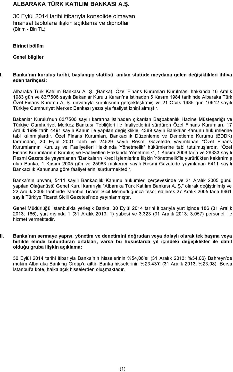 unvanıyla kuruluşunu gerçekleştirmiş ve 21 Ocak 1985 gün 10912 sayılı Türkiye Cumhuriyet Merkez Bankası yazısıyla faaliyet iznini almıştır.