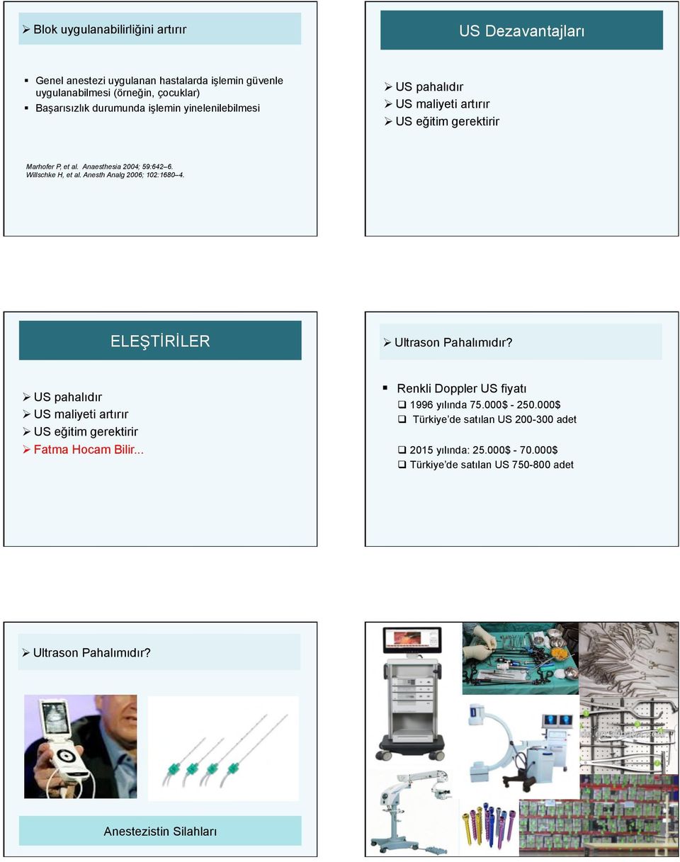 Anesth Analg 2006; 102:1680 4. ELEŞTİRİLER Ø Ultrason Pahalımıdır? Ø US pahalıdır Ø US maliyeti artırır Ø US eğitim gerektirir Ø Fatma Hocam Bilir.