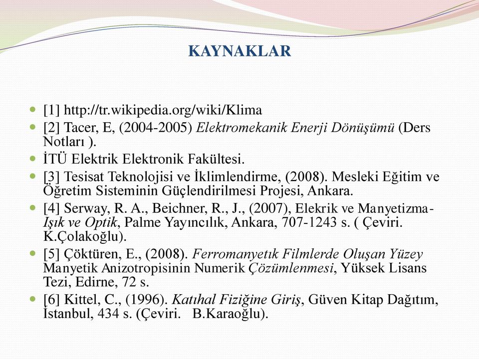 , (2007), Elekrik ve Manyetizma- Işık ve Optik, Palme Yayıncılık, Ankara, 707-1243 s. ( Çeviri. K.Çolakoğlu). [5] Çöktüren, E., (2008).