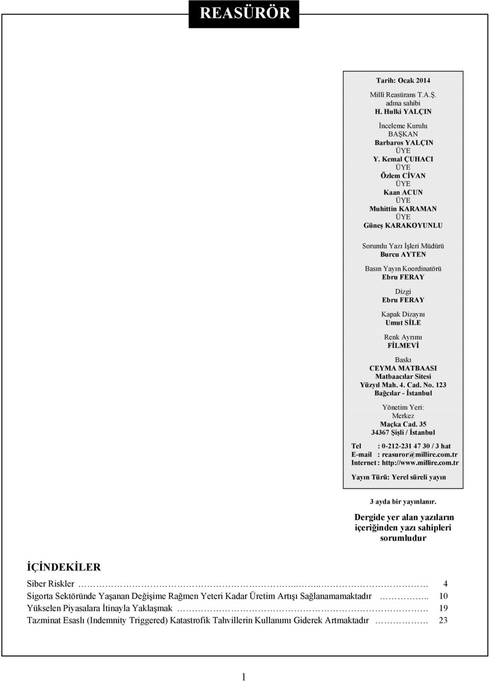 SİLE Renk Ayrımı FİLMEVİ Baskı CEYMA MATBAASI Matbaacılar Sitesi Yüzyıl Mah. 4. Cad. No. 123 Bağcılar - İstanbul Yönetim Yeri: Merkez Maçka Cad.