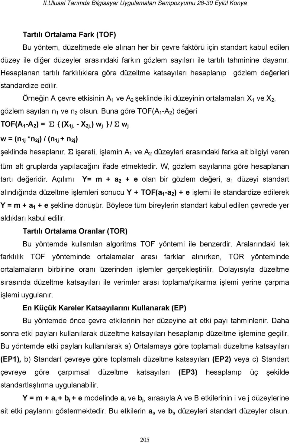 Örneğin A çevre etkisinin A 1 ve A 2 şeklinde iki düzeyinin ortalamaları X 1 ve X 2, gözlem sayıları n 1 ve n 2 olsun. Buna göre TOF(A 1 -A 2 ) değeri TOF(A 1 -A 2 ) = Σ {(X 1j. - X 2j.