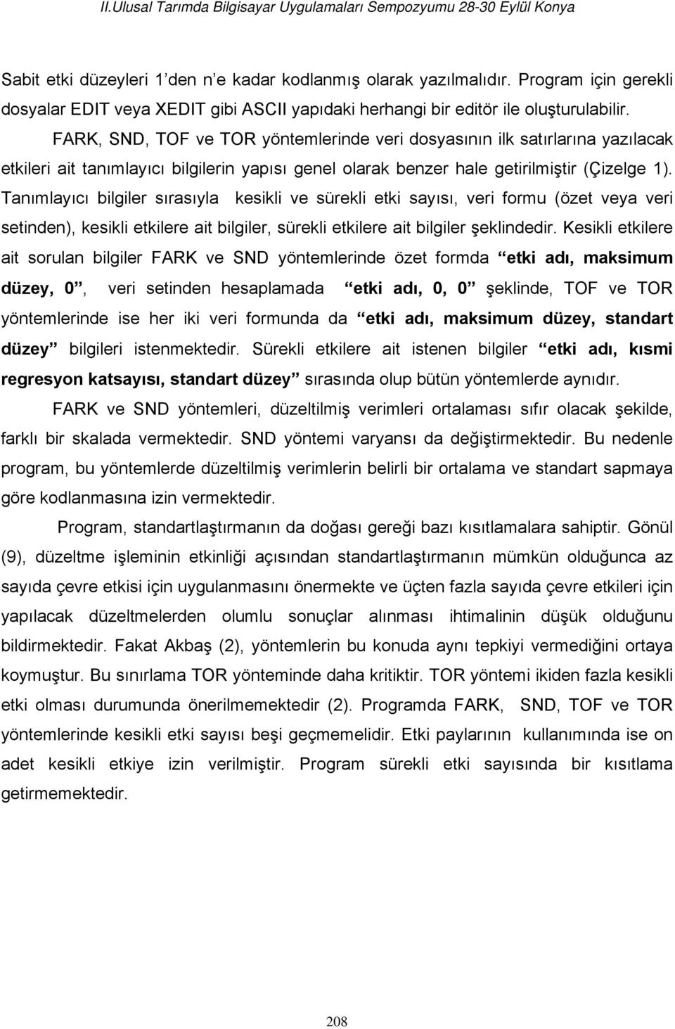 Tanımlayıcı bilgiler sırasıyla kesikli ve sürekli etki sayısı, veri formu (özet veya veri setinden), kesikli etkilere ait bilgiler, sürekli etkilere ait bilgiler şeklindedir.