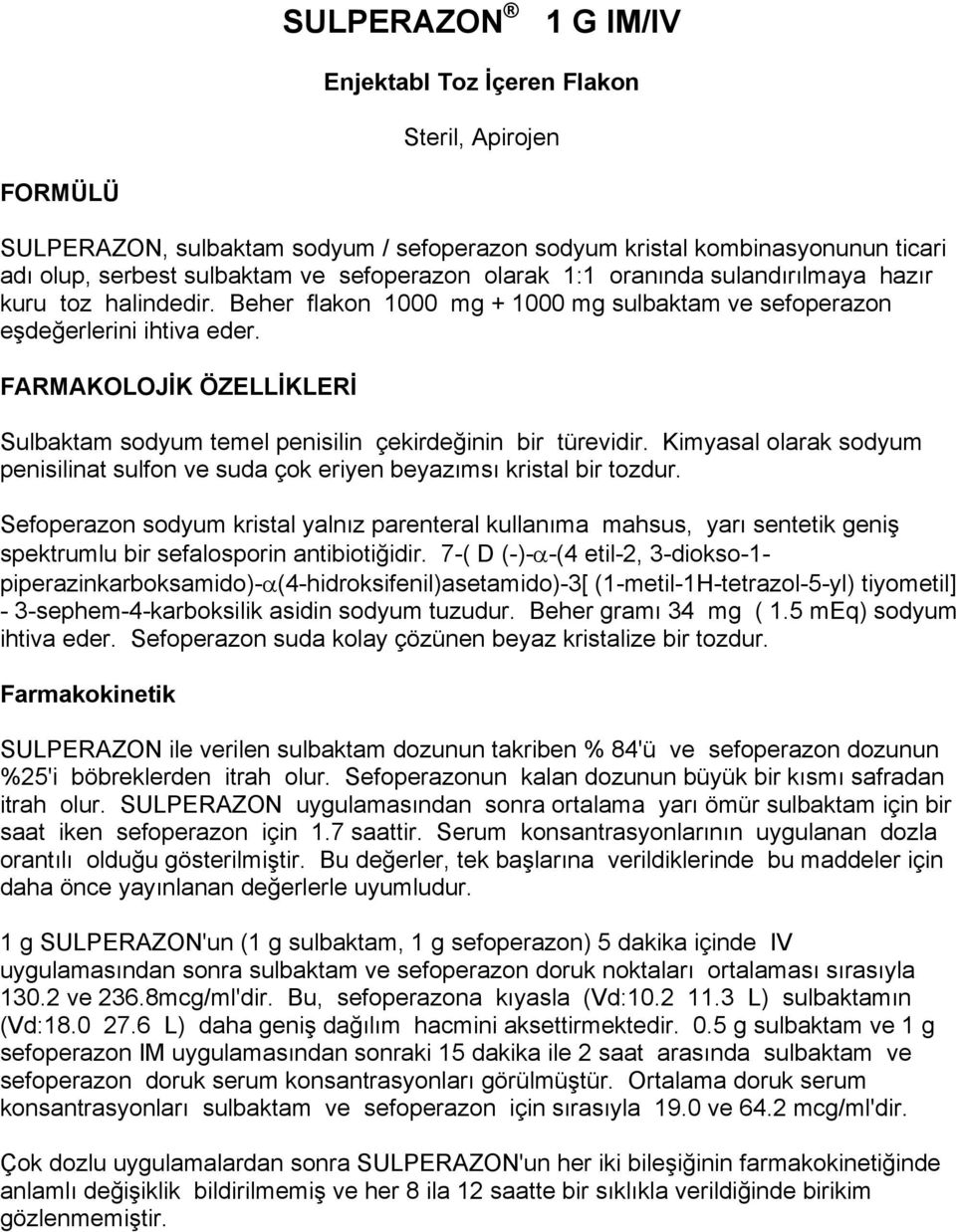 FARMAKOLOJİK ÖZELLİKLERİ Sulbaktam sodyum temel penisilin çekirdeğinin bir türevidir. Kimyasal olarak sodyum penisilinat sulfon ve suda çok eriyen beyazımsı kristal bir tozdur.