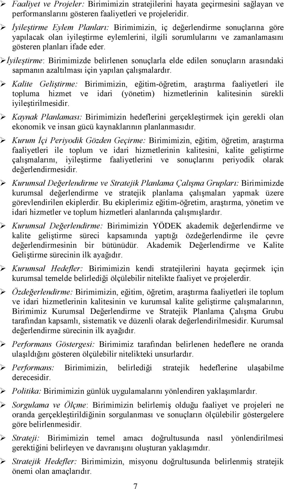 Đyileştirme: Birimimizde belirlenen sonuçlarla elde edilen sonuçların arasındaki sapmanın azaltılması için yapılan çalışmalardır.