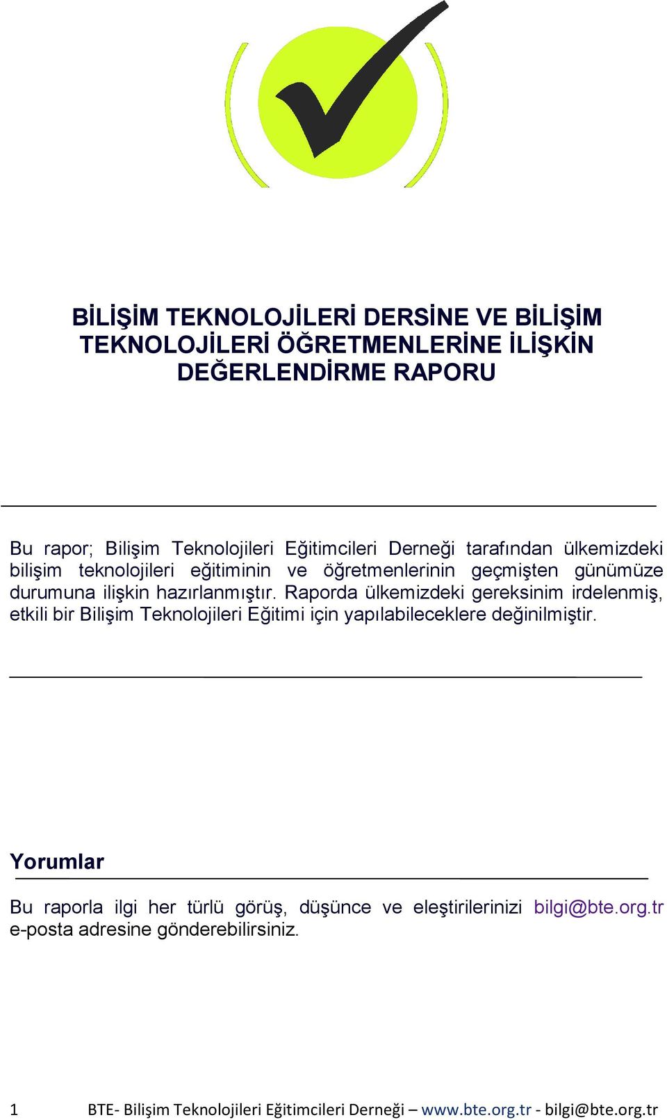 Raporda ülkemizdeki gereksinim irdelenmiş, etkili bir Bilişim Teknolojileri Eğitimi için yapılabileceklere değinilmiştir. Telif Hakkı Bu çalışma Creative Commons Attribution-NonCommercial-NoDerivs 3.